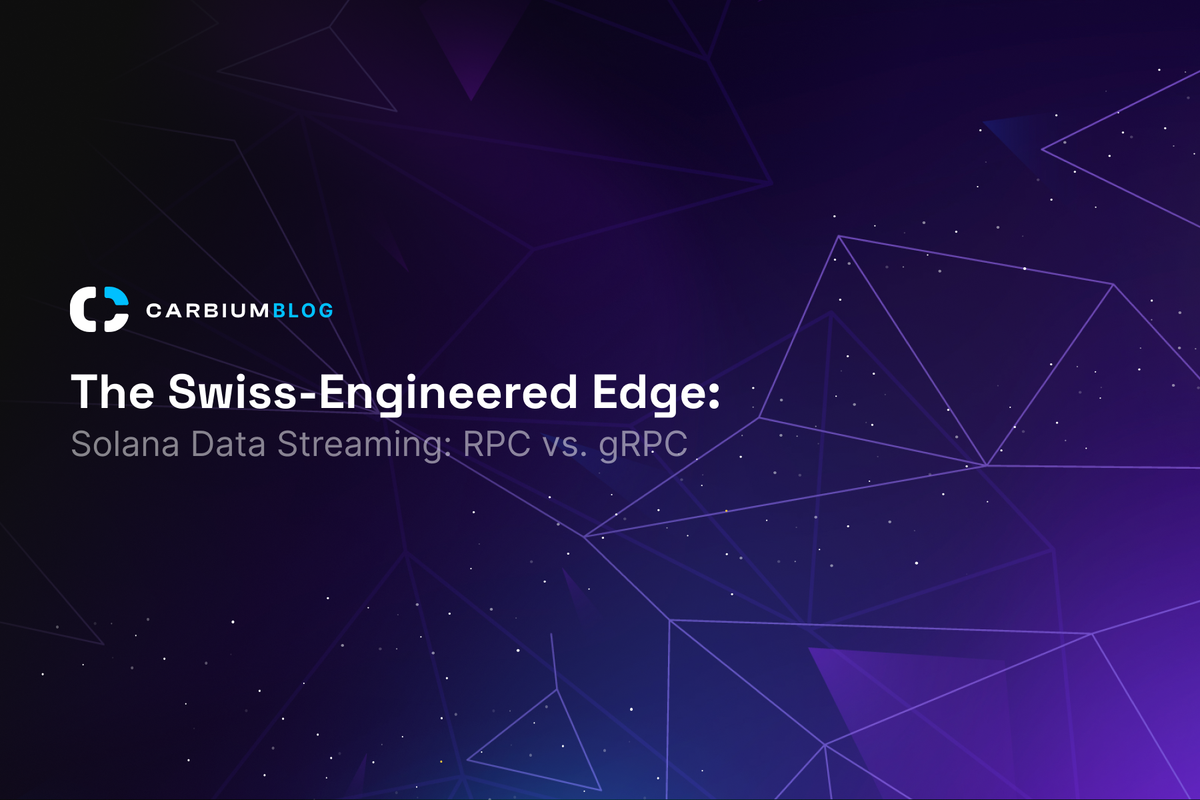 Carbium Blog Banner: The Swiss-Engineered Edge for Solana Data Streaming (RPC vs. gRPC)
