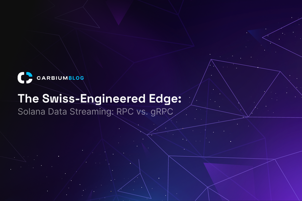 Carbium Blog Banner: The Swiss-Engineered Edge for Solana Data Streaming (RPC vs. gRPC)